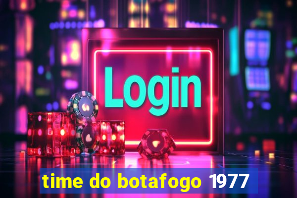 time do botafogo 1977